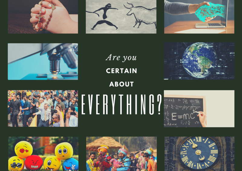 A collage of various images including theory of knowledge, a person with a rosary, ancient rock art, a person working on a computer, a microscope, a digital globe, a crowd of people, emojis showing different emotions, cultural performers in a parade, and a blackboard with mathematical equations, with the text "Are you CERTAIN ABOUT EVERYTHING?" overlaid in the center.