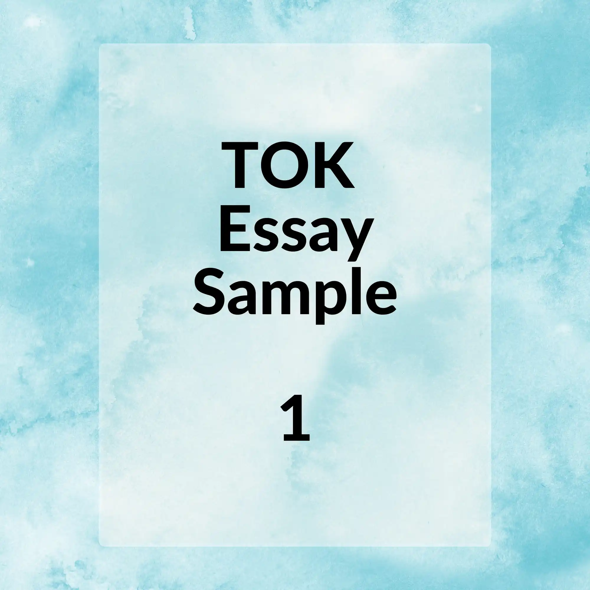 A square image with a watercolor background in shades of blue, featuring a white central rectangle that reads "TOK Essay Sample 1" in black font.